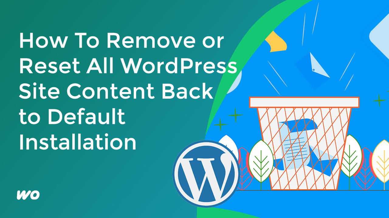 How To Remove or Reset All WordPress Site Content Back to the Default Installation Settings